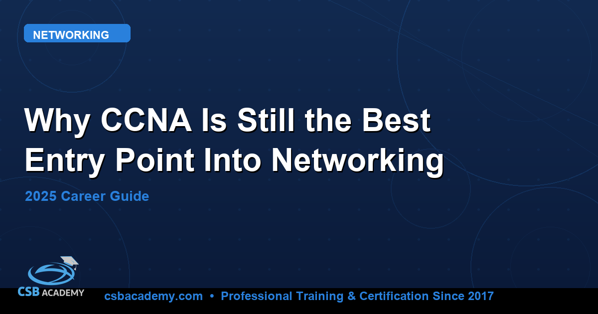 Why CCNA Certification Is Still the Best Entry Point Into Networking in 2025