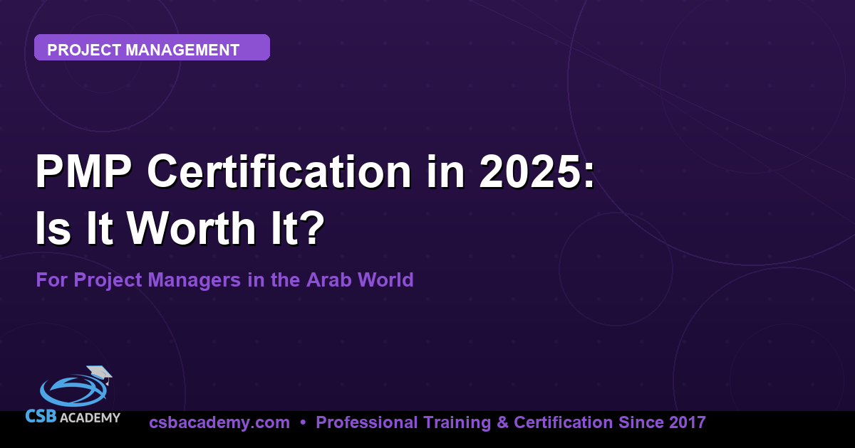 PMP Certification in 2025: Is It Worth It for Project Managers in the Arab World?
